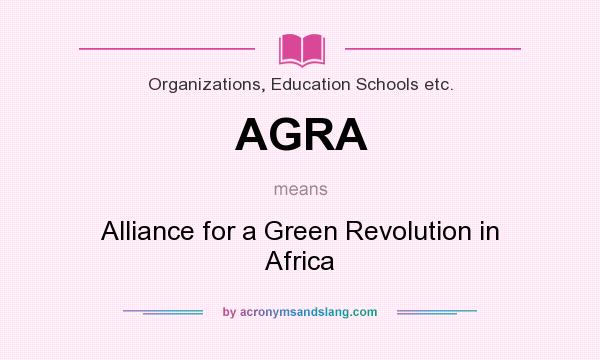 What does AGRA mean? It stands for Alliance for a Green Revolution in Africa