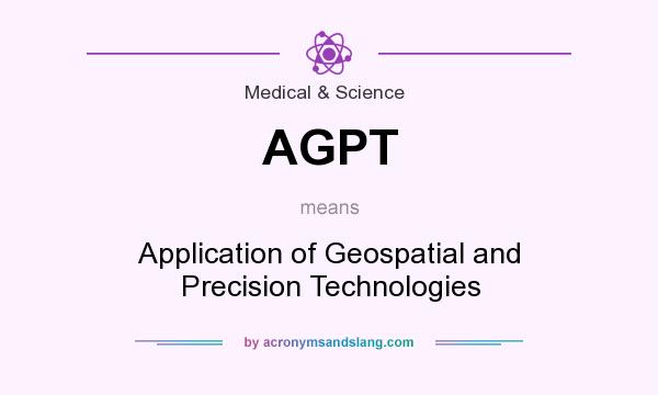 What does AGPT mean? It stands for Application of Geospatial and Precision Technologies