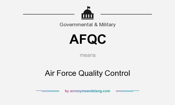 What does AFQC mean? It stands for Air Force Quality Control