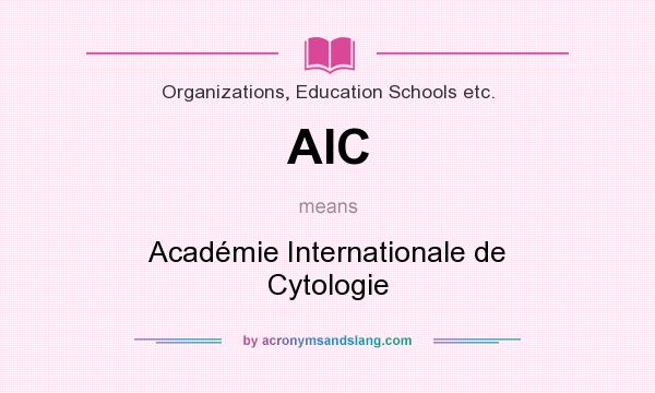What does AIC mean? It stands for Académie Internationale de Cytologie