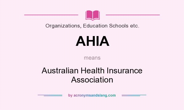 What does AHIA mean? It stands for Australian Health Insurance Association