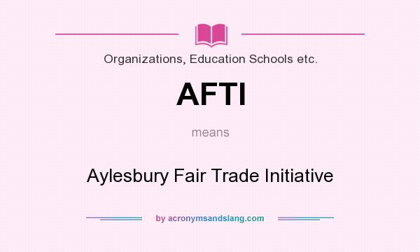 What does AFTI mean? It stands for Aylesbury Fair Trade Initiative