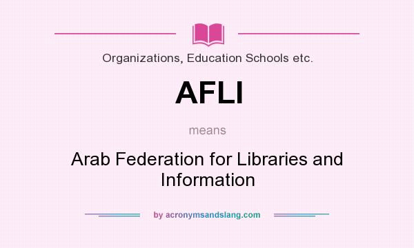 What does AFLI mean? It stands for Arab Federation for Libraries and Information