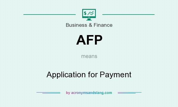 What does AFP mean? It stands for Application for Payment