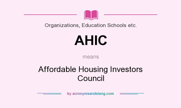 What does AHIC mean? It stands for Affordable Housing Investors Council