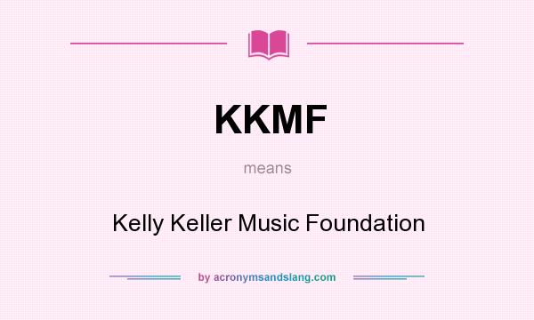 What does KKMF mean? It stands for Kelly Keller Music Foundation