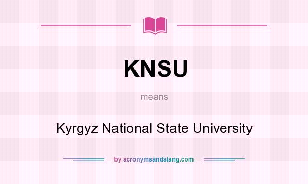 What does KNSU mean? It stands for Kyrgyz National State University