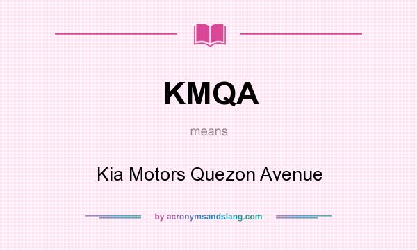 What does KMQA mean? It stands for Kia Motors Quezon Avenue