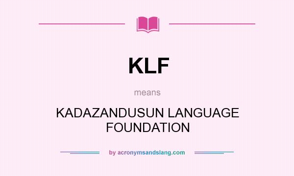 What does KLF mean? It stands for KADAZANDUSUN LANGUAGE FOUNDATION