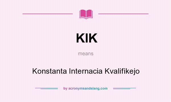 What does KIK mean? It stands for Konstanta Internacia Kvalifikejo