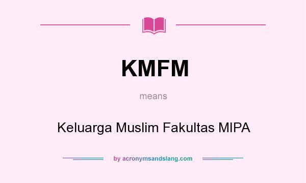What does KMFM mean? It stands for Keluarga Muslim Fakultas MIPA