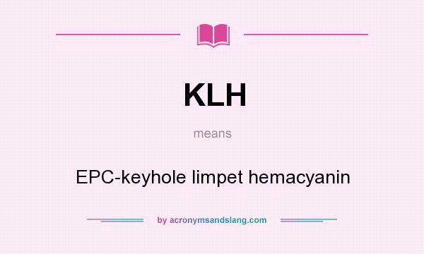 What does KLH mean? It stands for EPC-keyhole limpet hemacyanin