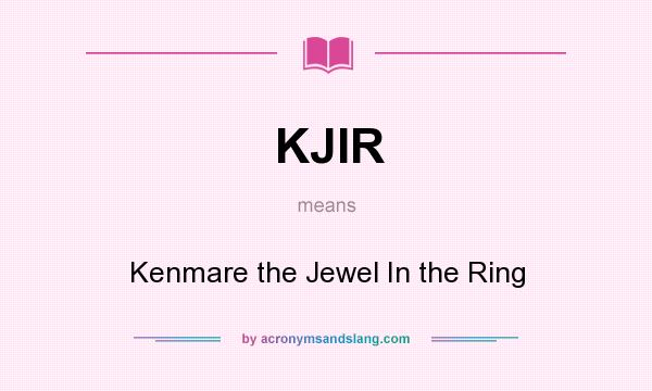 What does KJIR mean? It stands for Kenmare the Jewel In the Ring