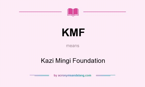 What does KMF mean? It stands for Kazi Mingi Foundation