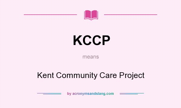 What does KCCP mean? It stands for Kent Community Care Project