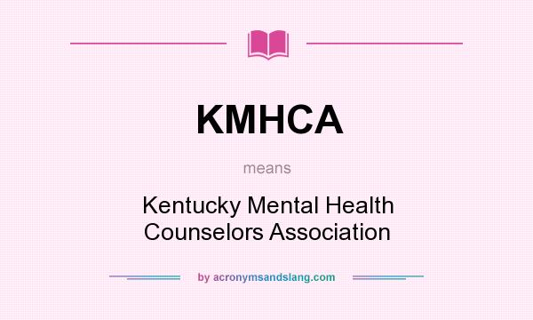 What does KMHCA mean? It stands for Kentucky Mental Health Counselors Association