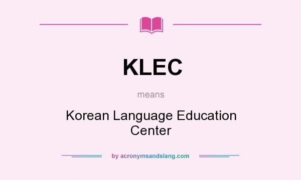 What does KLEC mean? It stands for Korean Language Education Center