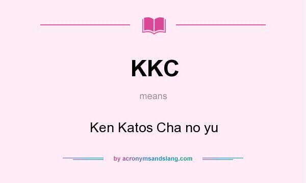 What does KKC mean? It stands for Ken Katos Cha no yu