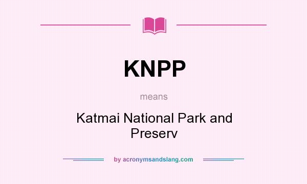 What does KNPP mean? It stands for Katmai National Park and Preserv