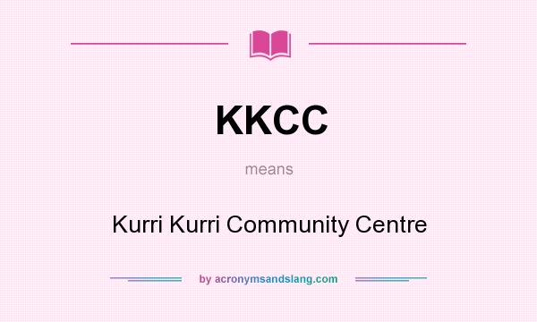 What does KKCC mean? It stands for Kurri Kurri Community Centre