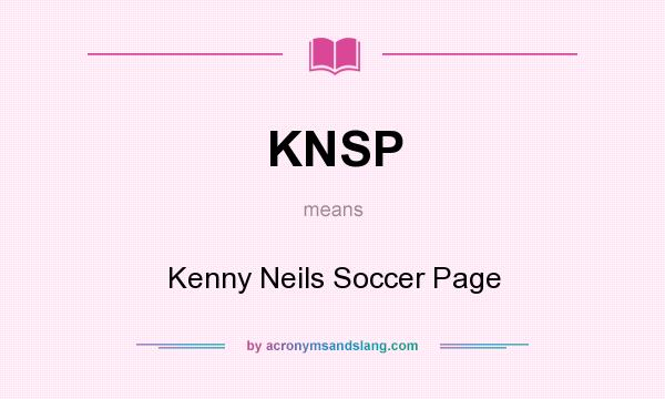 What does KNSP mean? It stands for Kenny Neils Soccer Page