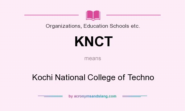 What does KNCT mean? It stands for Kochi National College of Techno