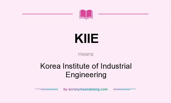 What does KIIE mean? It stands for Korea Institute of Industrial Engineering