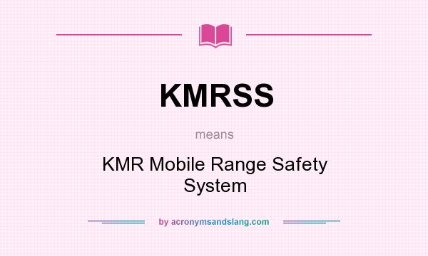 What does KMRSS mean? It stands for KMR Mobile Range Safety System