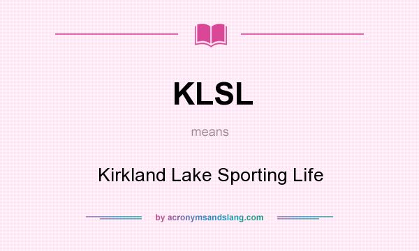 What does KLSL mean? It stands for Kirkland Lake Sporting Life