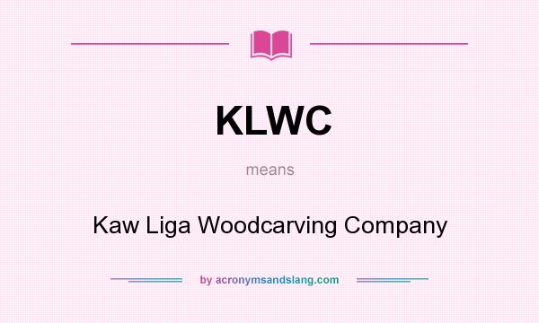 What does KLWC mean? It stands for Kaw Liga Woodcarving Company