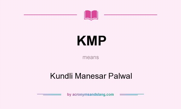 What does KMP mean? It stands for Kundli Manesar Palwal