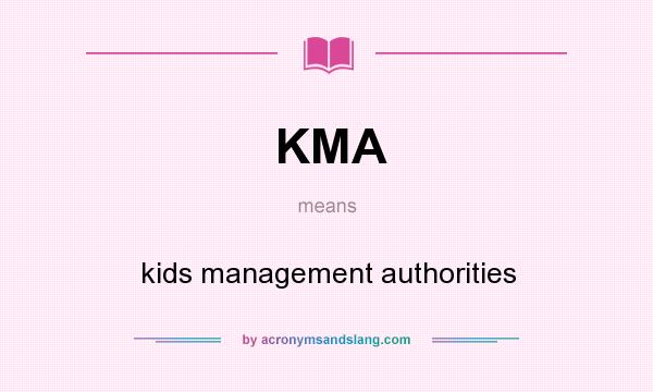 What does KMA mean? It stands for kids management authorities