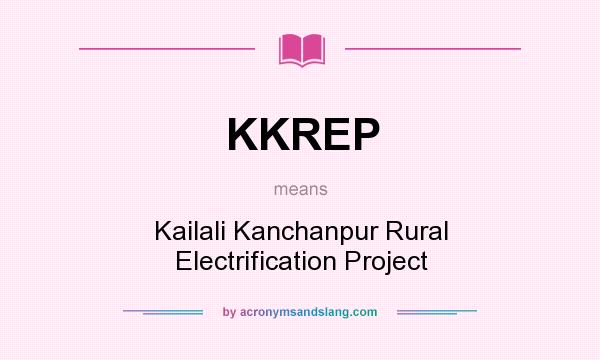 What does KKREP mean? It stands for Kailali Kanchanpur Rural Electrification Project