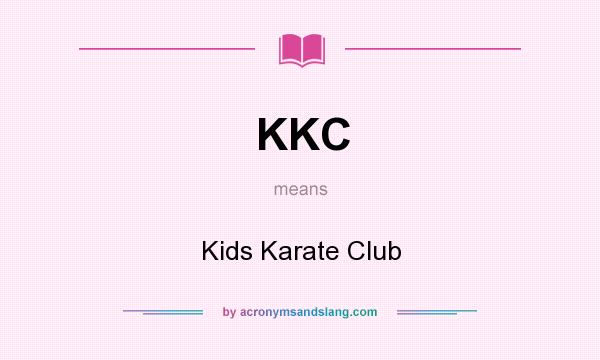 What does KKC mean? It stands for Kids Karate Club