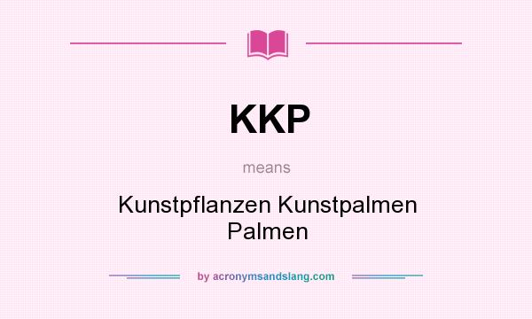 What does KKP mean? It stands for Kunstpflanzen Kunstpalmen Palmen