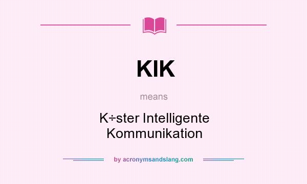 What does KIK mean? It stands for K÷ster Intelligente Kommunikation