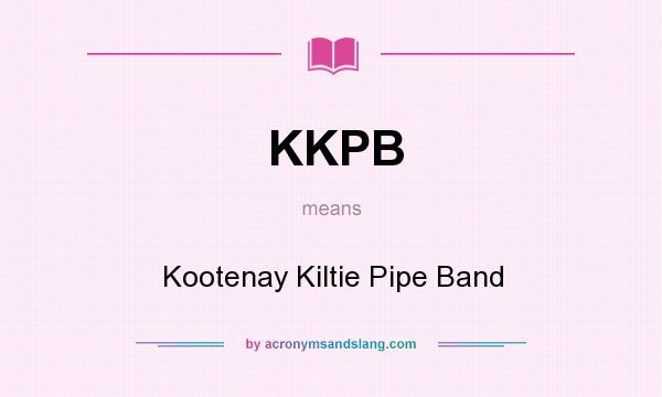 What does KKPB mean? It stands for Kootenay Kiltie Pipe Band