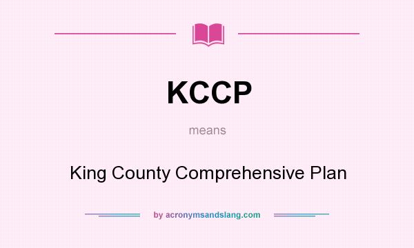 What does KCCP mean? It stands for King County Comprehensive Plan
