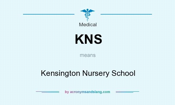 What does KNS mean? It stands for Kensington Nursery School