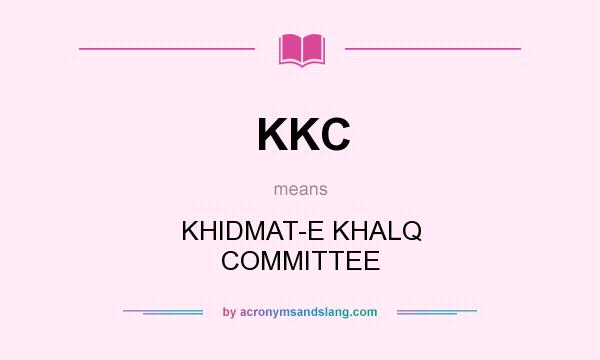 What does KKC mean? It stands for KHIDMAT-E KHALQ COMMITTEE