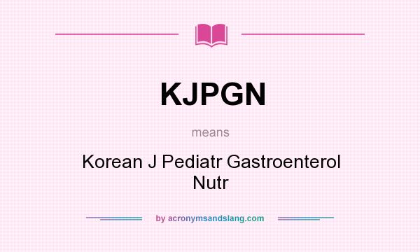 What does KJPGN mean? It stands for Korean J Pediatr Gastroenterol Nutr