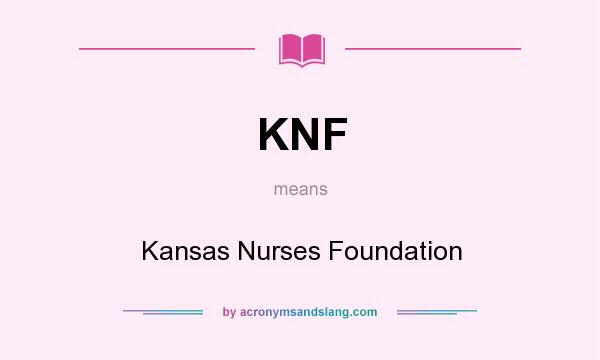 What does KNF mean? It stands for Kansas Nurses Foundation