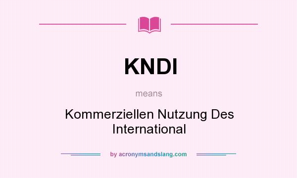 What does KNDI mean? It stands for Kommerziellen Nutzung Des International