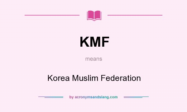 What does KMF mean? It stands for Korea Muslim Federation