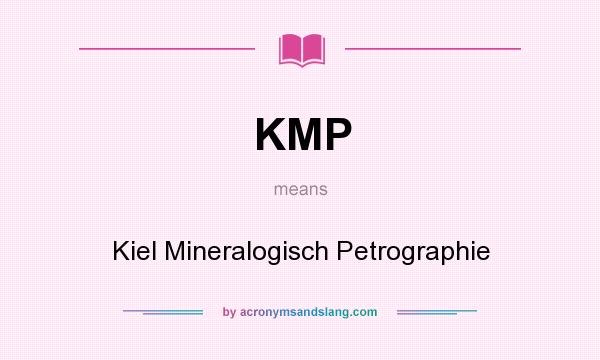 What does KMP mean? It stands for Kiel Mineralogisch Petrographie