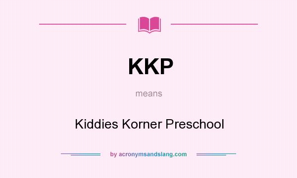 What does KKP mean? It stands for Kiddies Korner Preschool