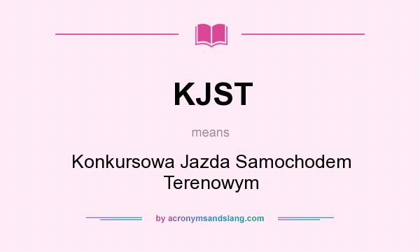 What does KJST mean? It stands for Konkursowa Jazda Samochodem Terenowym