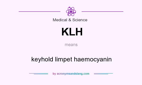 What does KLH mean? It stands for keyhold limpet haemocyanin