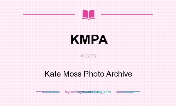 What does KMPA mean? It stands for Kate Moss Photo Archive