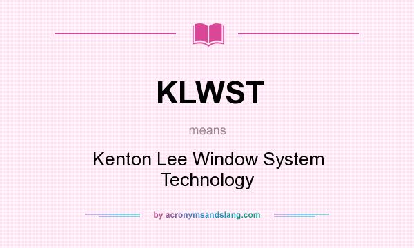 What does KLWST mean? It stands for Kenton Lee Window System Technology